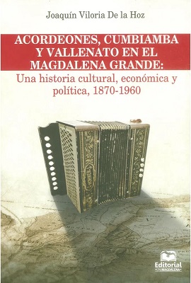 Acordeones, cumbiamba y vallenato en el Magdalena Grande: una historia cultural, económica y política, 1870-1960