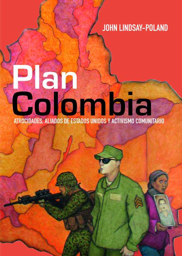 Portada de Plan Colombia. Atrocidades, aliados de Estados Unidos y activismo comunitario